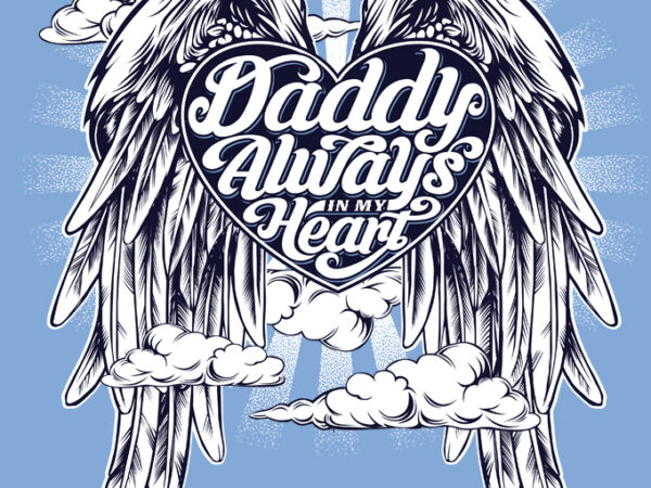 Daddy always in my heart commercial use t-shirt design