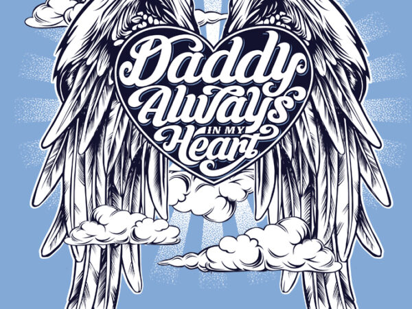 Daddy always in my heart commercial use t-shirt design Daddy always in my heart commercial use t-shirt design