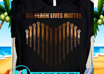 All Black Lives Matter SVG, Black Lives Matter SVG, Quote SVG, George Floyd SVG t-shirt design for commercial use