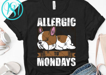 Allergic To Mondays SVG, Dog SVG, Tired SVG, Bulldog SVG, Lazy Dog SVG design for t shirt