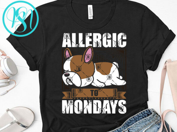 Allergic to mondays svg, dog svg, tired svg, bulldog svg, lazy dog svg design for t shirt