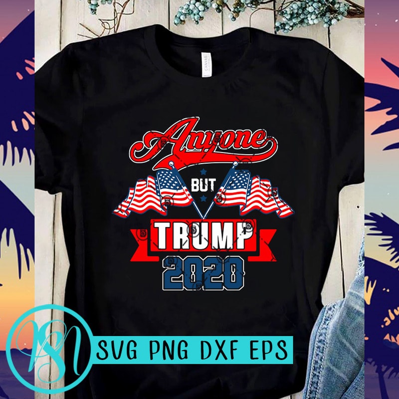 Download Anyone But Trump 2020 SVG, America Flag SVG, Trump 2020 SVG t shirt design to buy - Buy t-shirt ...