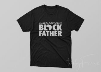 Unapologetically Black Father t-shirt design for commercial use