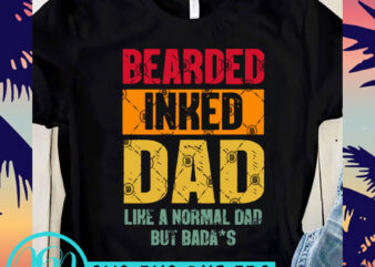Bearded Inked DAD Like A Normal DAD But Badass SVG, DAD 2020 SVG, Family SVG, Funny SVG t shirt design to buy
