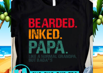 Bearded Inked Papa Like A Normal Grandpa But Badass SVG, DAD 2020 SVG, Funny SVG, Quote SVG t-shirt design for commercial use