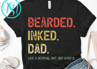 Bearder Inked DAD Like A Normal DAD, But Badass SVG, Funny SVG, Quote SVG t-shirt design png