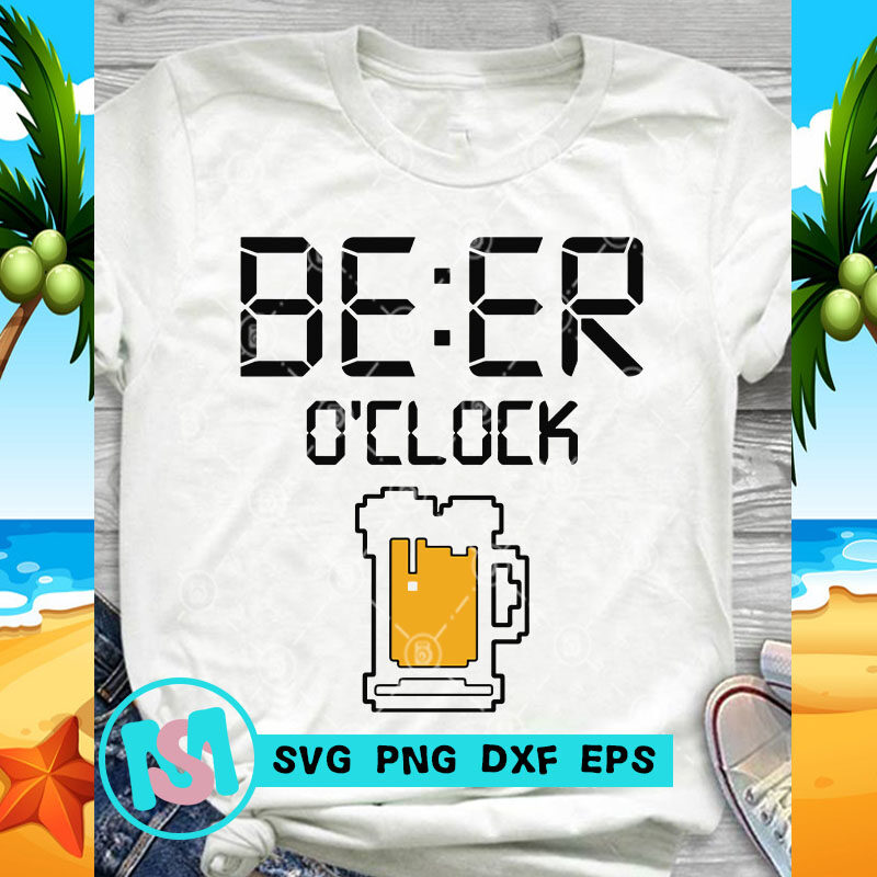 Beer o'clock SVG, Beer SVG, Summer SVG, Drink SVG, Funny SVG