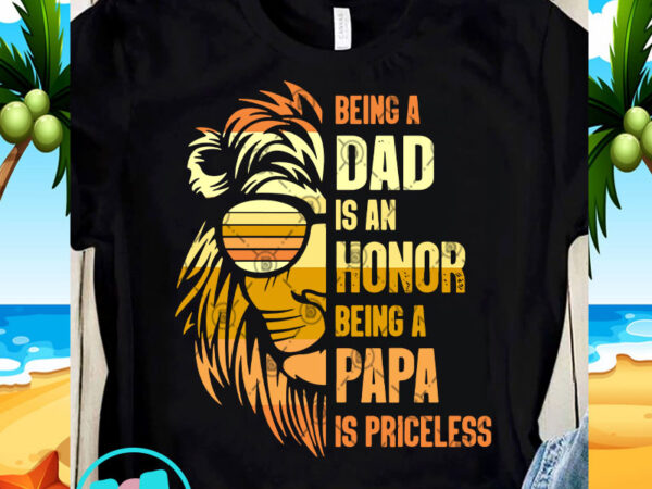 Download Being A Dad Is An Honor Being A Papa Is Priceless SVG, DAD ...