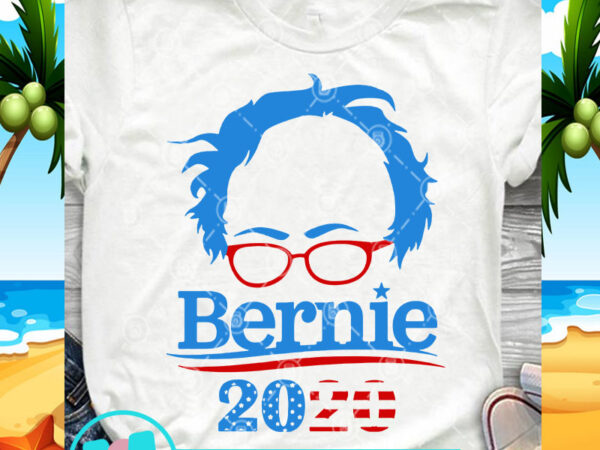 Bernie 2020 svg, america svg, funny svg, quote svg graphic t-shirt design