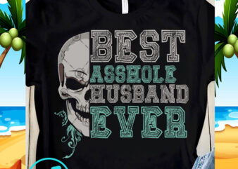 Best Asshole Husband Ever SVG, Skull SVG, Quote SVG, Funny SVG t shirt design for download