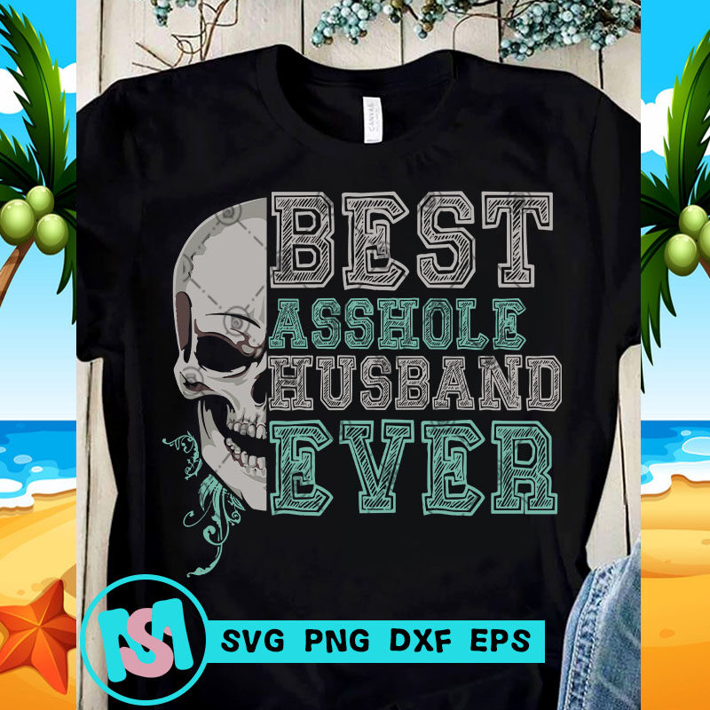 Best Asshole Husband Ever SVG, Skull SVG, Quote SVG, Funny SVG