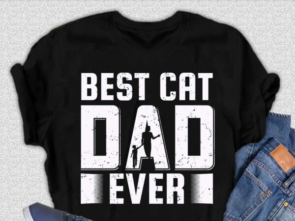 Best cat dad ever t-shirt design, father day design, cat design