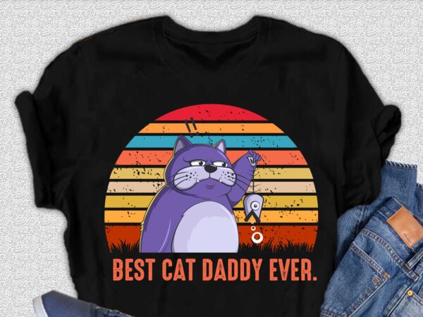 Best cat daddy ever t-shirt design, father day design, cat design