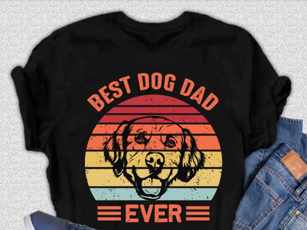 Best dog dad ever t shirt design, father day t shirt design, dog t shirt design