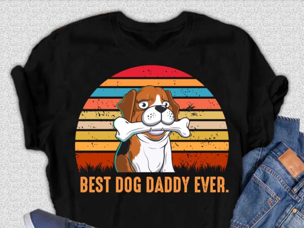 Best dog daddy ever t shirt design, father day t shirt design, dog t shirt design