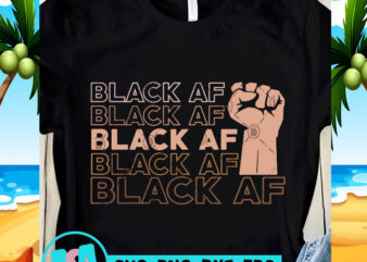 Black Af Fist SVG, Exprssion SVG, Black Lives Matter SVG, Quote SVG print ready t shirt design