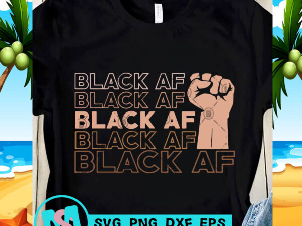 Black af fist svg, exprssion svg, black lives matter svg, quote svg print ready t shirt design