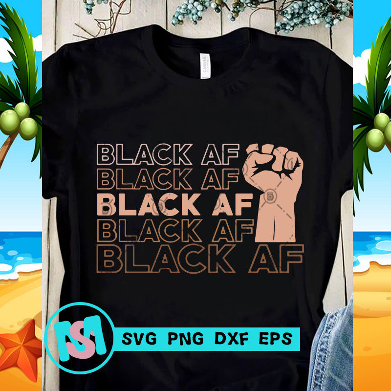 Black Af Fist SVG, Exprssion SVG, Black Lives Matter SVG, Quote SVG
