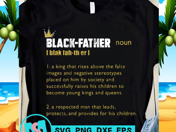Black-father a king that rises above the false images and negative stereotypes placed on him by society and successfully raises his children to become young t shirt template
