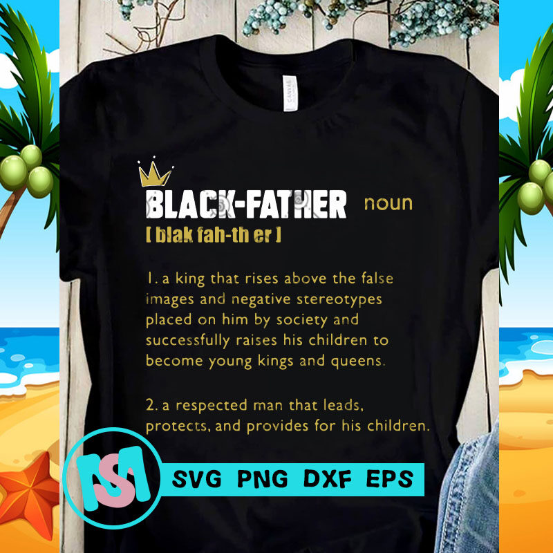 Black-Father A King That Rises Above The False Images And Negative Stereotypes Placed On Him By Society And Successfully Raises His Children To Become Young