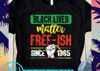 Black Lives Matter Free-Ish Since 1865 SVG, George Floyd SVG, Expression SVG, Black Lives Matter SVG t-shirt design for sale