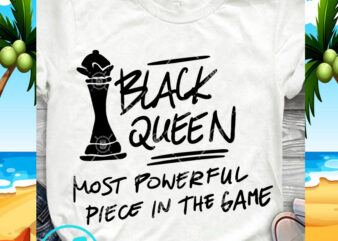 Black Queen Most Powerful Piece In The Game SVG, Funny SVG, Quote SVG t-shirt design for sale