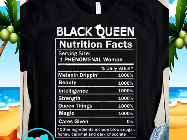 Black queen nutrition facts serving size phenomenal woman svg, funny svg, quote svg shirt design png