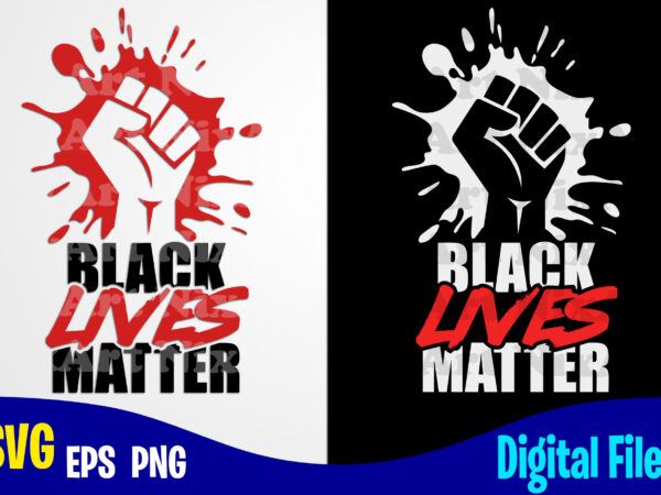 Black lives matter svg, black lives, social injustice design svg eps, png files for cutting machines and print t shirt designs for sale t-shirt design