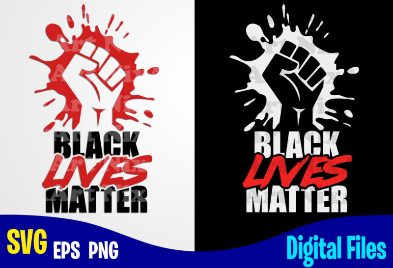 Black Lives Matter svg, Black Lives, Social injustice design svg eps, png files for cutting machines and print t shirt designs for sale t-shirt design