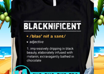 BlackNificent Impressively Dripping In Black Beauty SVG, Black Lives Matter SVG, Funny SVG t-shirt design for commercial use