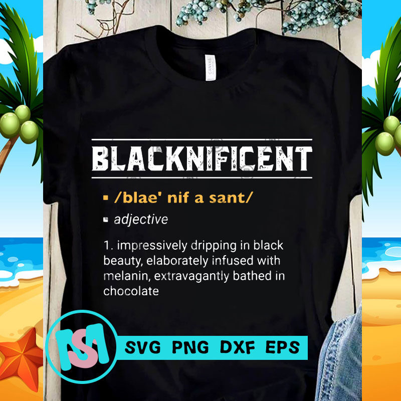 BlackNificent Impressively Dripping In Black Beauty SVG, Black Lives Matter SVG, Funny SVG
