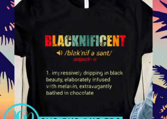 Blacknificent Impressively Dripping In Black Beauty, Elaborately Infused With Melanin, Extravagantly Bathed In Chocolate SVG, Black Father SVG, George Floyd SVG, DAD 2020 SVG t