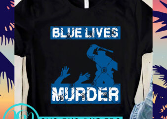 Blue Lives Murder SVG, Expression SVG, George Floyd SVG t shirt design template