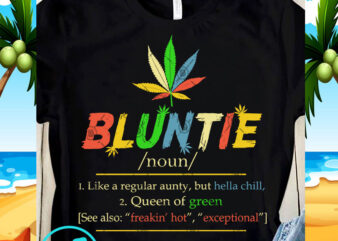 Bluntie Like A ReguaLar Aunty But Hella Chill Queen Of Green SVG, Funny SVG, quote SVG, Holiday SVG, chill SVG print ready t shirt design