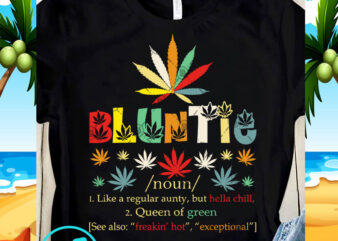 Bluntie Like A ReguaLar Aunty But Hella Chill Queen Of Green 420 SVG, Funny SVG, Quote SVG t shirt design to buy