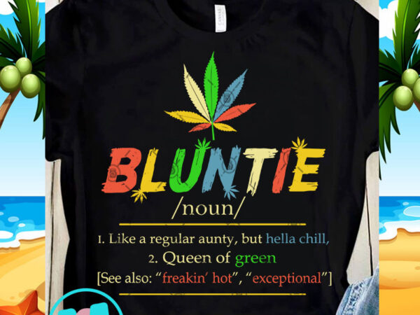 Bluntie like a regualar aunty but hella chill queen of green svg, funny svg, quote svg, holiday svg, chill svg print ready t shirt design Bluntie like a regualar aunty but hella chill queen of green svg, funny svg, quote svg, holiday svg, chill svg print ready t shirt design