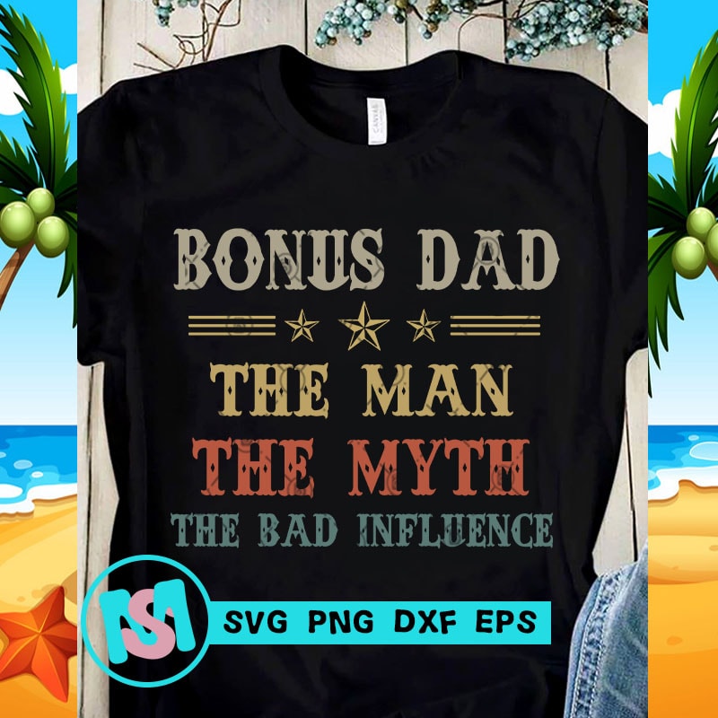 Bonus Dad The Man The Myth The Bad Influence SVG, DAD 2020 ...