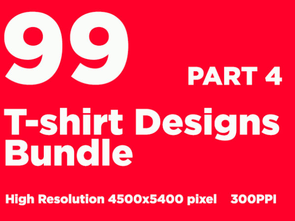 99 t-shirt designs bundle 4 99 t-shirt designs bundle 4