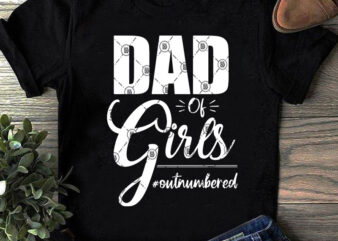 DAD Of Girls Outnumbered SVG, DAD 2020 SVG, Family SVG t shirt design template