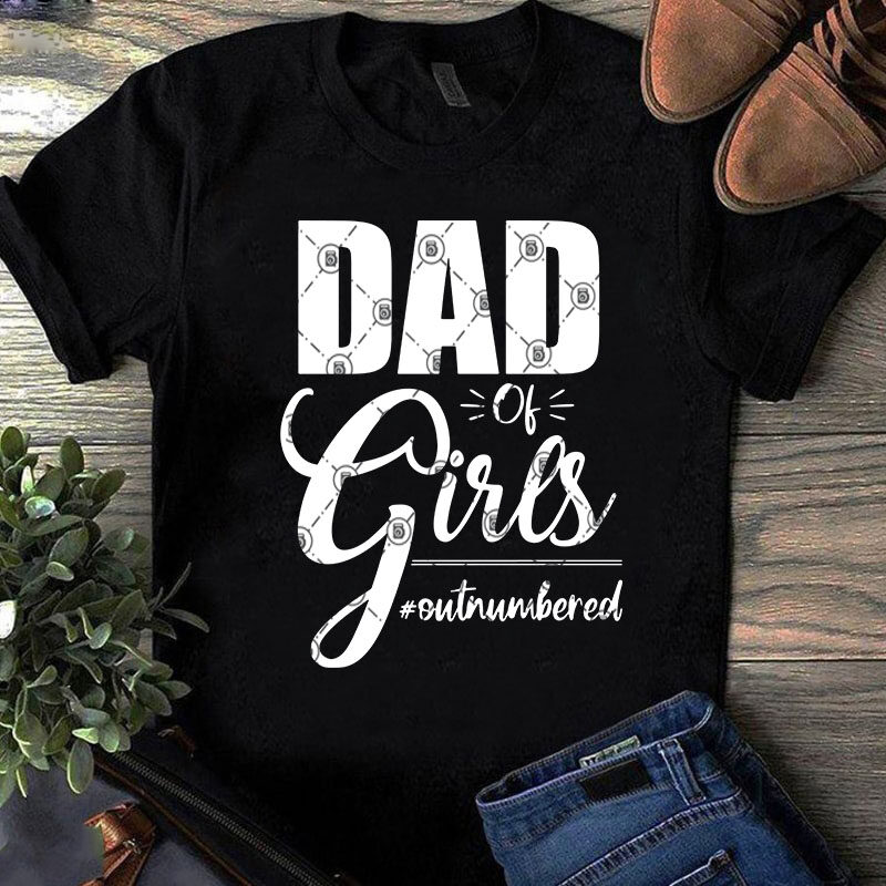 DAD Of Girls Outnumbered SVG, DAD 2020 SVG, Family SVG t shirt design template