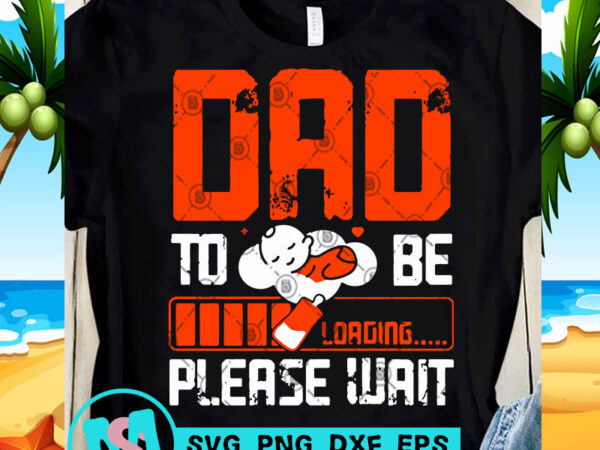Dad to be please wait svg, dad 2020 svg, funny svg, quote svg t shirt design template