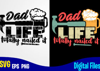 Dad LIFE totally nailed it, Father’s Day, Dad svg, Father, Funny Fathers day design svg eps, png files for cutting machines and print t shirt