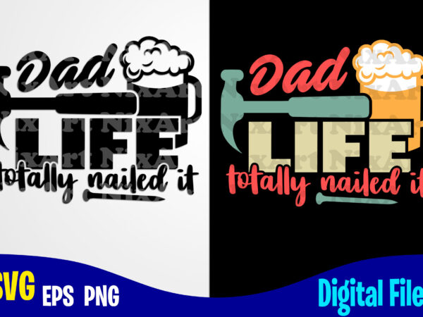 Dad life totally nailed it, father’s day, dad svg, father, funny fathers day design svg eps, png files for cutting machines and print t shirt