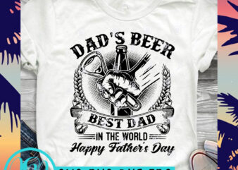 Dad’s Beer Best DAD In The World Happy Father’s Day SVG, Drink Beer SVG, Summer SVG, Funny SVG t-shirt design for sale