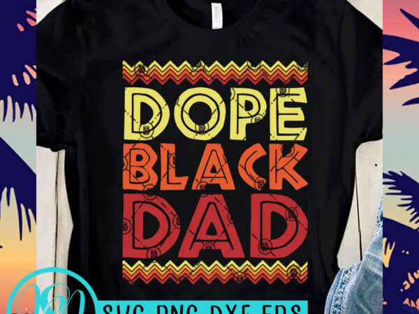 Dope black dad svg, black lives matter svg, george floyd svg ready made tshirt design