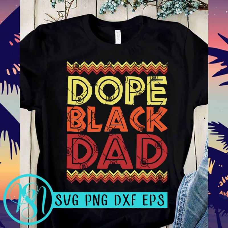 Download Dope Black Dad SVG, Black Lives Matter SVG, George Floyd SVG ready made tshirt design - Buy t ...