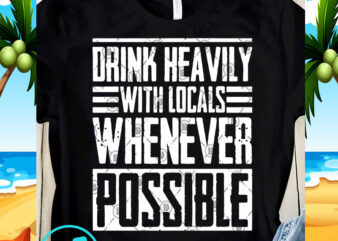 Drink Heavily With Locals Whenever Possible SVG, Funny SVG, Quote SVG t shirt design to buy