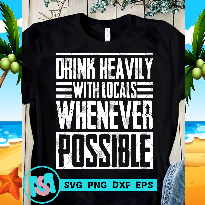 Drink Heavily With Locals Whenever Possible SVG, Funny SVG, Quote SVG