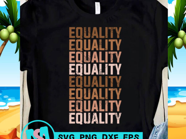 Download Equality SVG, Skin Color SVG, Funny SVG, Quote SVG t-shirt design png - Buy t-shirt designs