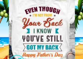 Even Though I’m Not From Your Sack I Know You’ve Still Got My Back SVG, Funny SVG, DAD 2020 SVG ready made tshirt design